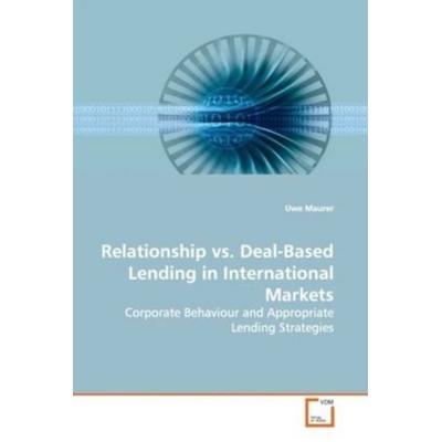 Maurer, U: Relationship vs. Deal-Based Lending in Internatio, Taschenbuch von Uwe Maurer, VDM, 978-3-639-10409-7