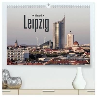 Reise durch Leipzig (hochwertiger Premium Wandkalender 2027 DIN A2 quer), Kunstdruck in Hochglanz