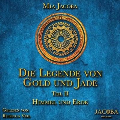 Die Legende von Gold und Jade 2: Himmel und Erde - Mia Jacoba, Audio, 9783949817427