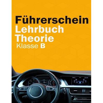 Führerschein Lehrbuch Theorie Klasse B - Führerschein Handbuch, Taschenbuch von Melito Press, Independently Published