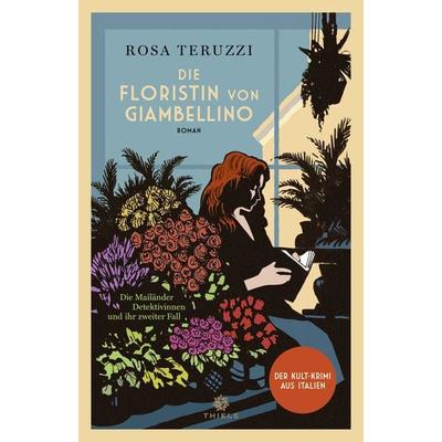 Die Floristin von Giambellino, Gebundene Ausgabe von Rosa Teruzzi, Thiele Verlag, 978-3-85179-538-7
