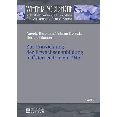 Zur Entwicklung der Erwachsenenbildung in Österreich nach 1945, Gebundene Ausgabe von Angela Bergauer,Johann Dvořák,Gernot Stimmer, Peter Lang GmbH,