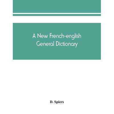 A new French-English general dictionary, Taschenbuch von D. Spiers, Alpha Editions, 978-93-89450-72-9