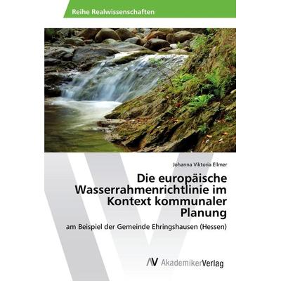 Die europäische Wasserrahmenrichtlinie im Kontext kommunaler Planung, Taschenbuch von Johanna Viktoria Ellmer, AV Akademikerverlag, 978-3-639-47522-7