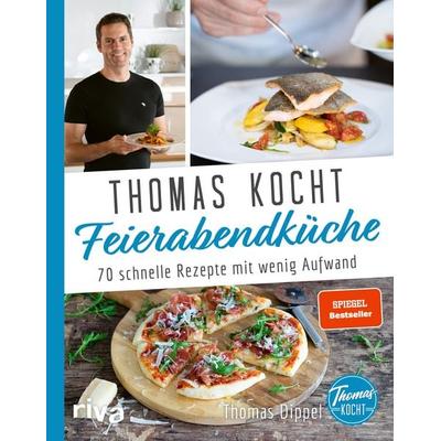 Thomas kocht: Feierabendküche, Gebundene Ausgabe von Thomas Dippel, Riva, 978-3-7423-1642-4