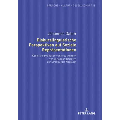 Diskurslinguistische Perspektiven auf Soziale Repraesentationen, Gebundene Ausgabe von Johannes Dahm, Peter Lang GmbH, Internationaler Verlag der