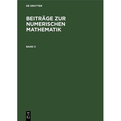 Beiträge zur Numerischen Mathematik. Band 3, Gebundene Ausgabe von , De Gruyter Oldenbourg, 978-3-486-34521-6