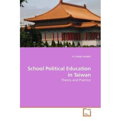 HUANG, Y: School Political Education in Taiwan, Taschenbuch von Yi-Cheng Huang, VDM, 978-3-639-17943-9