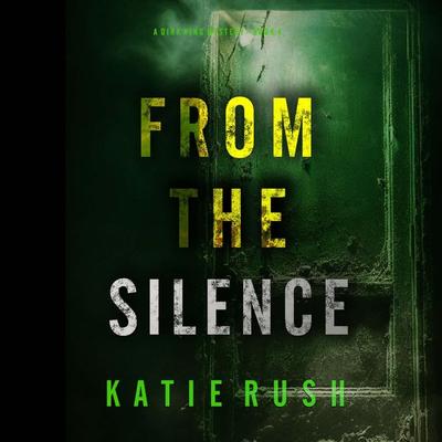 From The Silence (A Dirk King FBI Suspense Thriller—Book 4) - Katie Rush, Audio, 9781094334165