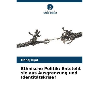 Ethnische Politik: Entsteht sie aus Ausgrenzung und Identitätskrise?, Taschenbuch von Manoj Rijal, BoD - Books on Demand, 978-620-9-69137-9