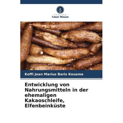 Entwicklung von Nahrungsmitteln in der ehemaligen Kakaoschleife, Elfenbeinküste, Taschenbuch von Koffi Jean Marius Boris Kouame, Verlag Unser Wissen,