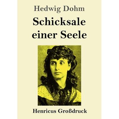 Schicksale einer Seele (Großdruck), Taschenbuch von Hedwig Dohm, Henricus - Edition Deutsche Klassik, 978-3-8478-5832-4