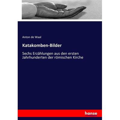 Katakomben-Bilder, Taschenbuch von Anton de Waal, Hansebooks, 978-3-7434-1216-3