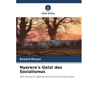 Nyerere's Geist des Sozialismus, Taschenbuch von Benard Bisaso, Verlag Unser Wissen, 978-620-5-03873-4