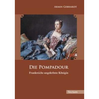 Die Pompadour, Taschenbuch von Armin Gebhardt, Tectum Wissenschaftsverlag, 978-3-8288-9883-7
