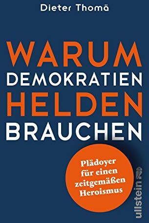 Thomä, Prof. Dr. Dieter - Warum Demokratien Helden brauchen.: Plädoyer für einen zeitgemäßen Heroismus - Preis vom 09.10.2026 07:28:09 h
