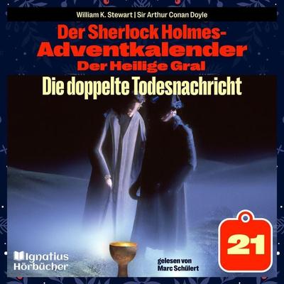 Die doppelte Todesnachricht (Der Sherlock Holmes-Adventkalender: Der Heilige Gral, Folge 21) - Arthur Conan Doyle,William K. Stewart, Audio,