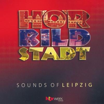 Hörbild: Stadt - Sounds of Leipzig - , Audio, 4056198018903