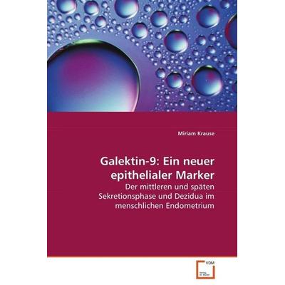 Krause Miriam: Galektin-9: Ein neuer epithelialer Marker, Taschenbuch von Miriam Krause, VDM, 978-3-639-05671-6