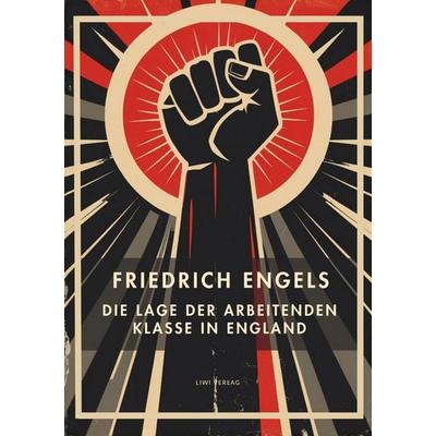 Friedrich Engels: Die Lage der arbeitenden Klasse in England. Vollständige Neuausgabe, Taschenbuch von Friedrich Engels, Liwi Literatur- Und