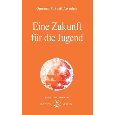 Eine Zukunft für die Jugend, Taschenbuch von Omraam Mikhael Aivanhov, Prosveta Deutschland, 978-3-89515-007-4