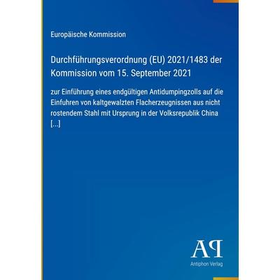 Durchführungsverordnung (EU) 2021/1483 der Kommission vom 15. September 2021, Gebundene Ausgabe von Europäische Kommission, Antiphon Verlag,