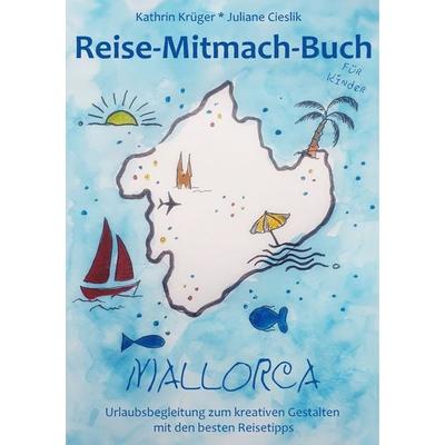 Reise-Mitmach-Buch Mallorca, Taschenbuch von Kathrin Krüger,Juliane Cieslik, BoD – Books on Demand, 978-3-7504-3630-5