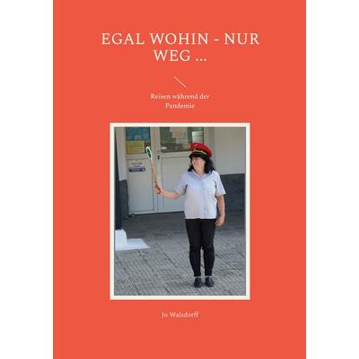 Egal wohin - nur weg ..., Taschenbuch von Jo Walsdorff, BoD – Books on Demand, 978-3-7568-3742-7