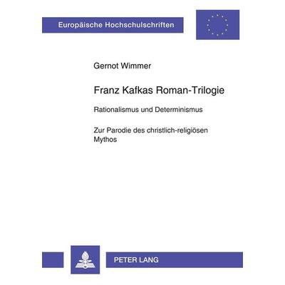 Franz Kafkas Roman-Trilogie, Taschenbuch von Gernot Wimmer, Peter Lang GmbH, Internationaler Verlag der Wissenschaften, 978-3-631-56246-8