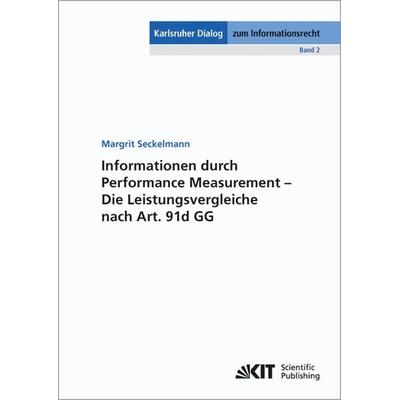 Informationen durch Performance Measurement - Die Leistungsvergleiche nach Art. 91d GG, Taschenbuch von Margrit Seckelmann, KIT Scientific Publishing,