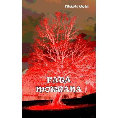 Fata Morgana, Taschenbuch von Mark Gold, BoD – Books on Demand, 978-3-8482-6947-1