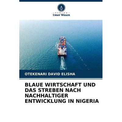 Blaue Wirtschaft und das Streben Nach Nachhaltiger Entwicklung in Nigeria, Taschenbuch von Otekenari David Elisha, Verlag Unser Wissen,