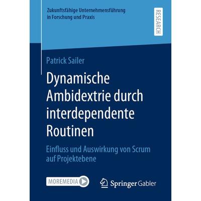 Dynamische Ambidextrie durch interdependente Routinen, Taschenbuch von Patrick Sailer, Springer Fachmedien Wiesbaden GmbH, 978-3-658-32053-9