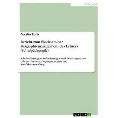 Bericht zum Blockseminar Biographiemanagement des Lehrers (Schulpädagogik), Taschenbuch von Coralia Botis, GRIN, 978-3-668-33758-9