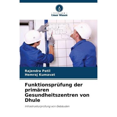Funktionsprüfung der primären Gesundheitszentren von Dhule, Taschenbuch von Rajendra Patil,Hemraj Kumavat, Verlag Unser Wissen, 978-620-8-87483-4