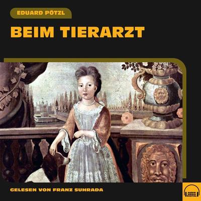 Beim Tierarzt - Eduard Pötzl, Audio, 9783991552895