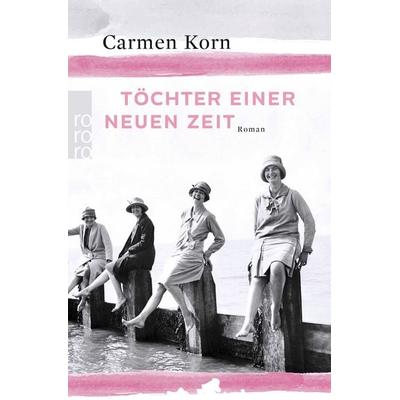 Töchter einer neuen Zeit, Taschenbuch von Carmen Korn, Rowohlt Taschenbuch, 978-3-499-27213-4