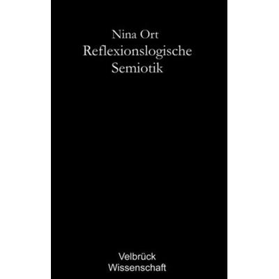 Reflexionslogische Semiotik, Paperback von Nina Ort, Velbrück, 978-3-938808-16-0