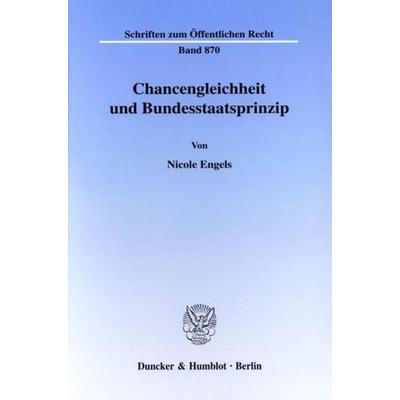 Chancengleichheit und Bundesstaatsprinzip., Taschenbuch von Nicole Engels, Duncker & Humblot, 978-3-428-10500-7