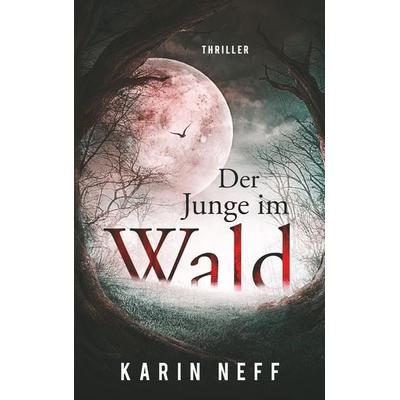 Der Junge im Wald, Taschenbuch von Karin Neff, BoD – Books on Demand, 978-3-7481-2661-4
