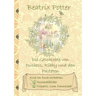 Die Geschichte von Duchess, Ribby und den Pasteten (inklusive Ausmalbilder und Cliparts zum Download), Taschenbuch von Beatrix Potter,Elizabeth M.