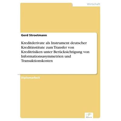 Kreditderivate als Instrument deutscher Kreditinstitute zum Transfer von Kreditrisiken unter Berücksichtigung von Informationsasymmetrien und