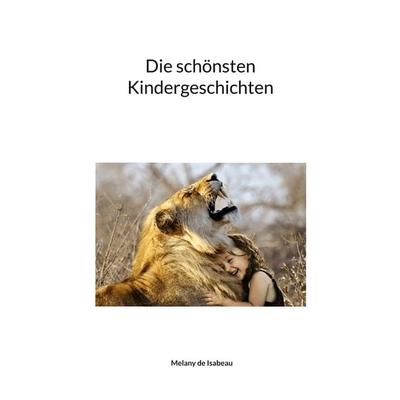 Die schönsten Kindergeschichten, Taschenbuch von Melany de Isabeau, BoD – Books on Demand, 978-3-7562-2533-0