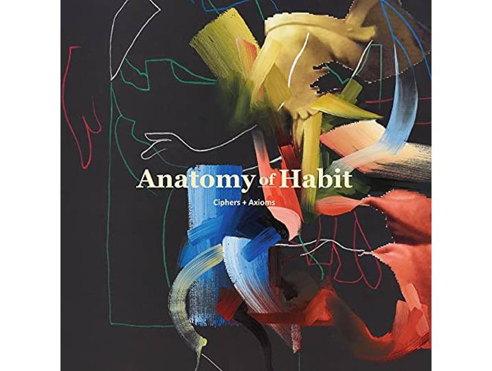 Anatomy Of Habit - Ciphers Axioms