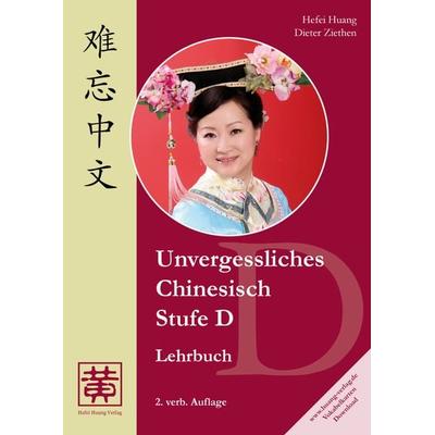 Unvergessliches Chinesisch, Stufe D, Taschenbuch von Hefei Huang,Dieter Ziethen, Huang, Hefei, 978-3-940497-38-3