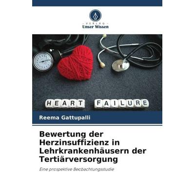 Bewertung der Herzinsuffizienz in Lehrkrankenhäusern der Tertiärversorgung, Taschenbuch von Reema Gattupalli, Verlag Unser Wissen, 978-620-6-08817-2