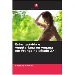 Estar grávida e vegetariana ou vegana em França no século XXI, Ratgeber von Solenne Huchet