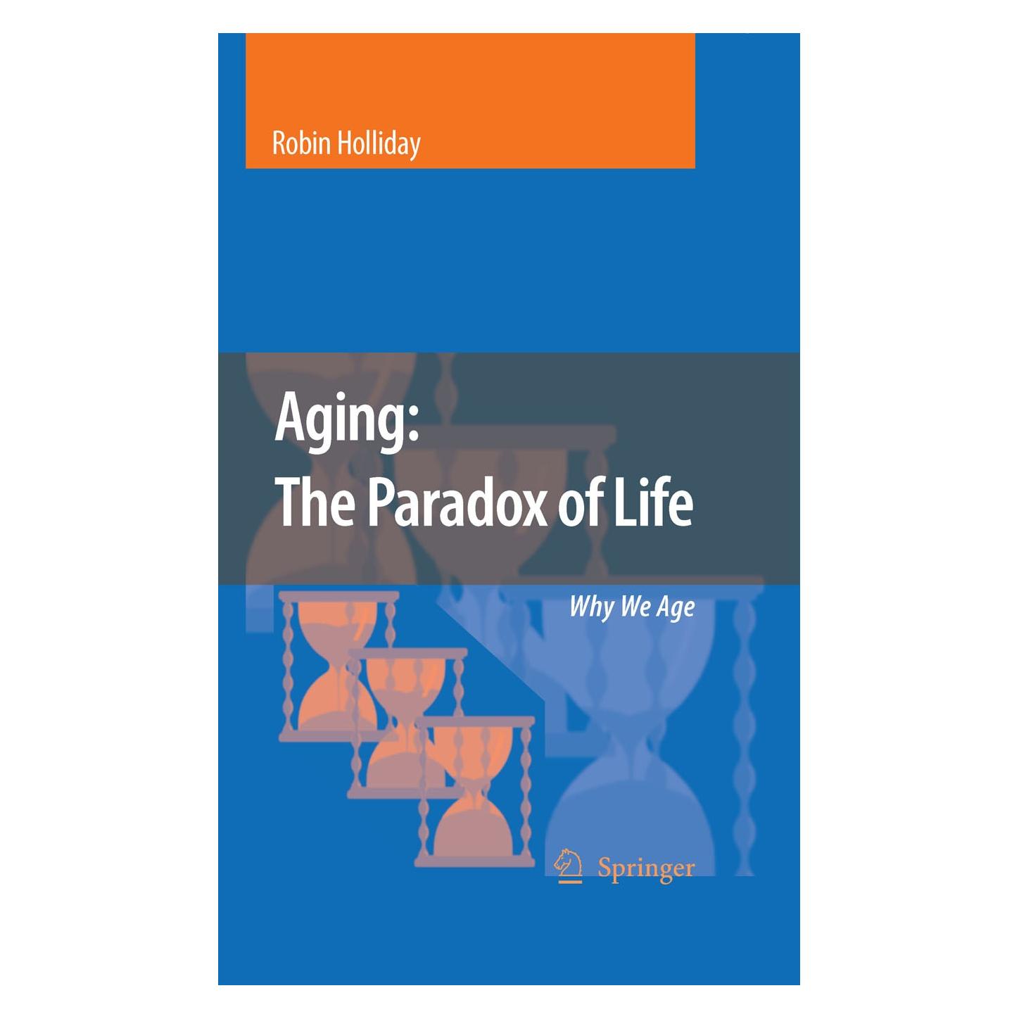 Springer Aging: The Paradox of Life (Englisch, Hardcover, Robin Holliday) (9781402056406)