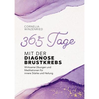 365 Tage mit der Diagnose Brustkrebs, Taschenbuch von Cornelia Winzenried, BoD – Books on Demand, 978-3-7693-0761-0