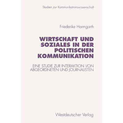 Wirtschaft und Soziales in der politischen Kommunikation, Taschenbuch von Friederike Harmgarth, VS Verlag für Sozialwissenschaften, 978-3-531-12937-2